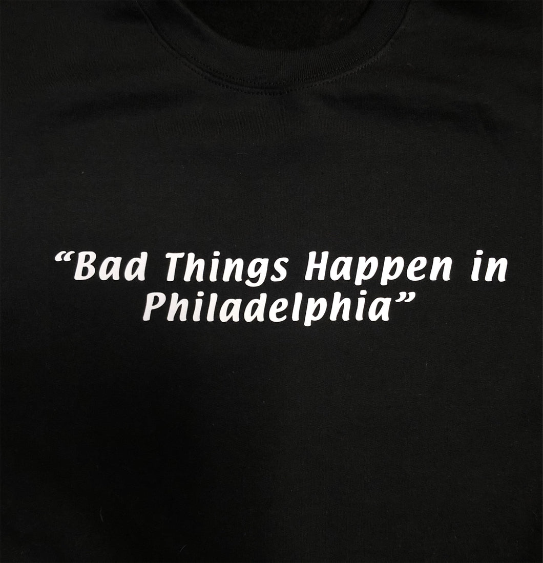 BAD THINGS HAPPEN - MADE TO ORDER - TSHIRT