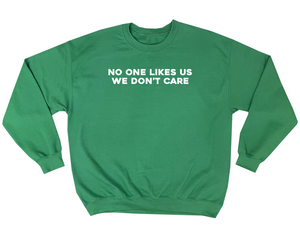 NO ONE LIKES US - MADE TO ORDER SWEATSHIRT