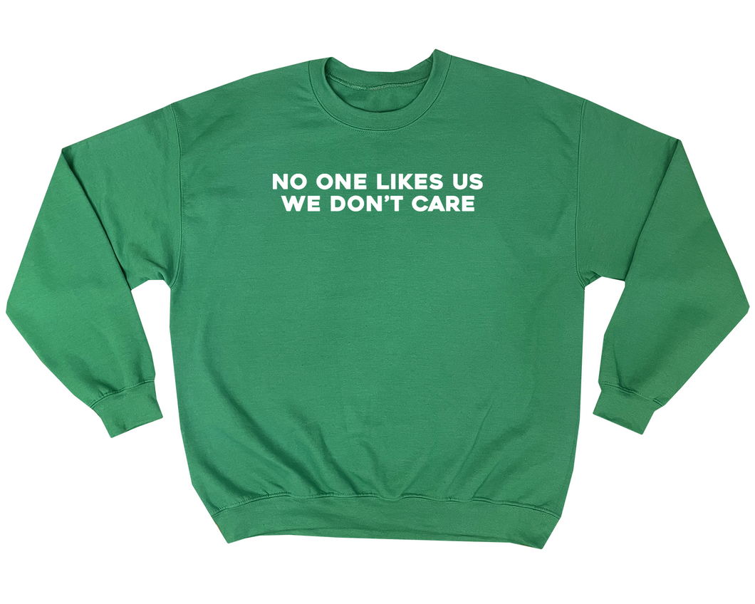 NO ONE LIKES US - MADE TO ORDER SWEATSHIRT